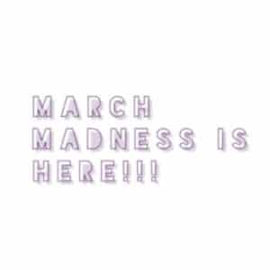 March madness is here !!